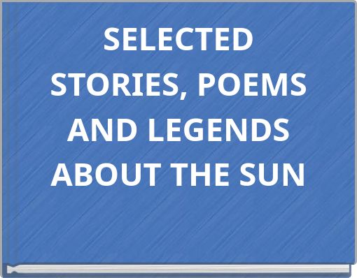 SELECTED STORIES, POEMS AND LEGENDS ABOUT THE SUN