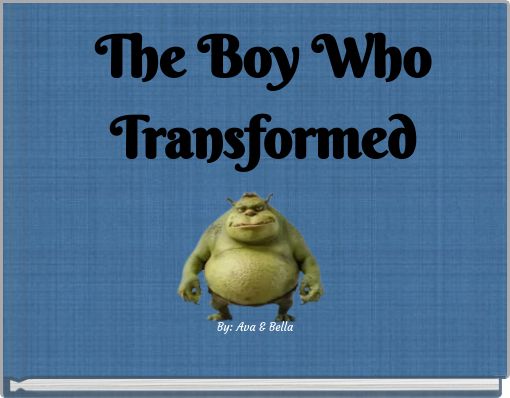 The Boy Who Transformed
