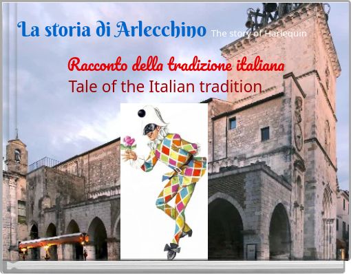 La storia di Arlecchino The story of Harlequin