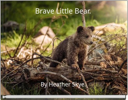 Brave Little Bear.