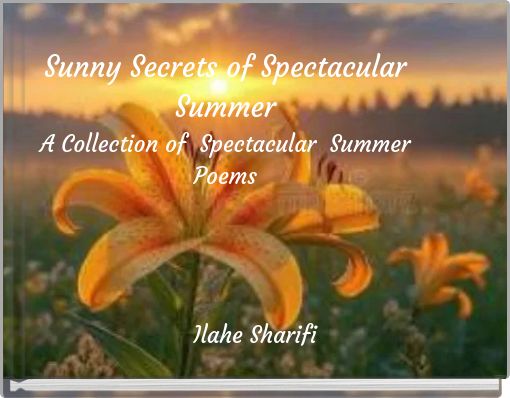 Sunny Secrets of Spectacular Summer A Collection of Spectacular Summer Poems