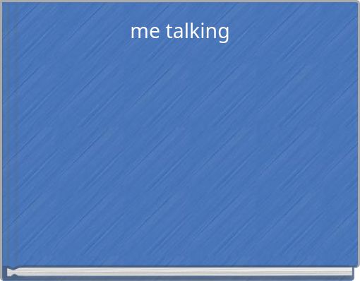 me talking