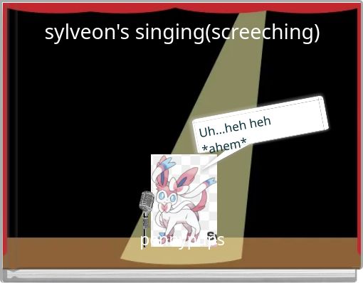sylveon's singing(screeching)