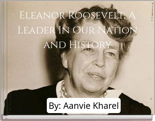 Eleanor Roosevelt: A Leader In Our Nation and History