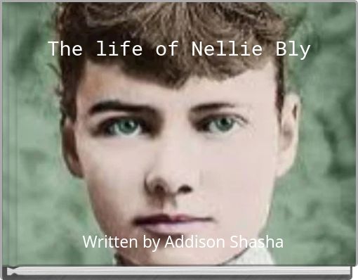 The life of Nellie Bly