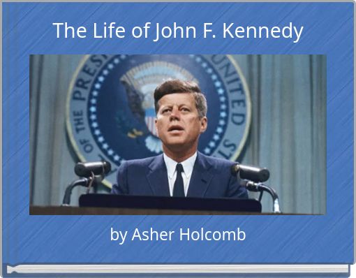 The Life of John F. Kennedy