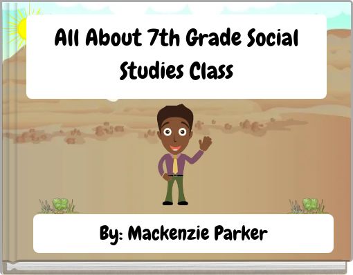 All About 7th Grade Social Studies Class