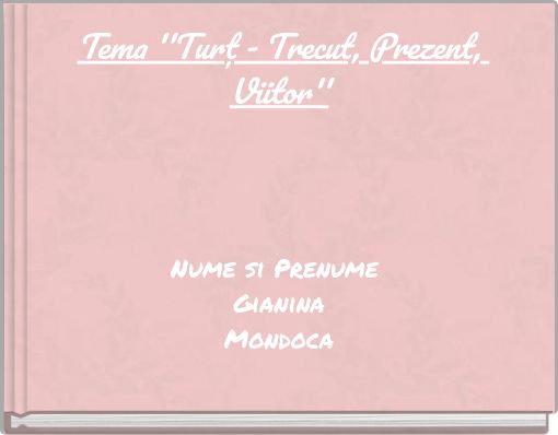 Tema ''Turț - Trecut, Prezent, Viitor''