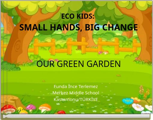 ECO KIDS: SMALL HANDS, BIG CHANGE OUR GREEN GARDEN