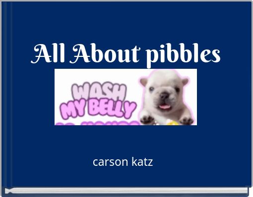 All About pibbles