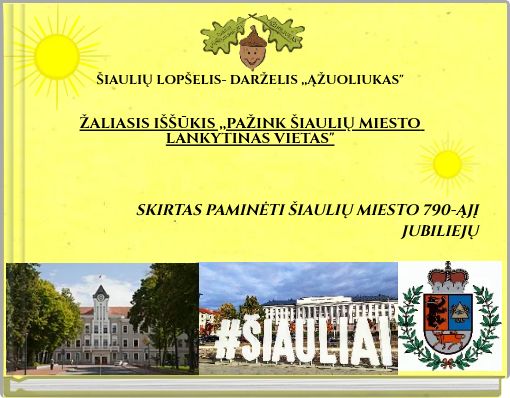 ŠIAULIŲ LOPŠELIS- DARŽELIS ,,ĄŽUOLIUKAS" ŽALIASIS IŠŠŪKIS ,,PAŽINK ŠIAULIŲ MIESTO LANKYTINAS VIETAS"