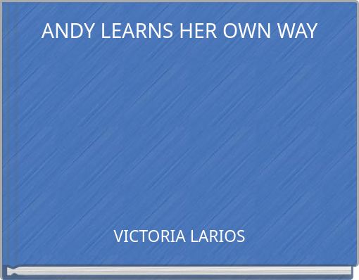ANDY LEARNS HER OWN WAY