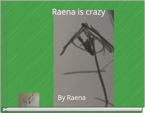 Raena is crazy