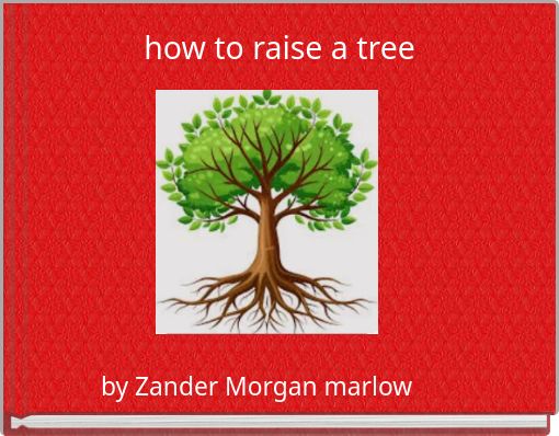 how to raise a tree