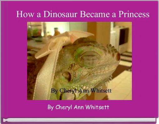    How a Dinosaur Became a Princess