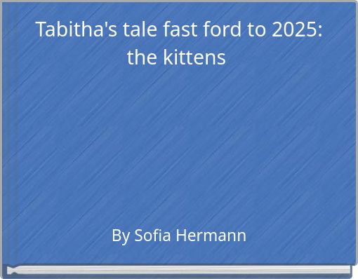 Tabitha's tale fast ford to 2025: the kittens