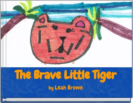 The Brave Little Tiger by Leah Brown
