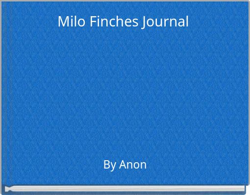 Milo Finches Journal