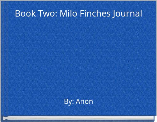 Book Two: Milo Finches Journal