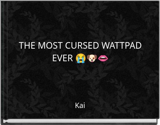 THE MOST CURSED WATTPAD EVER 