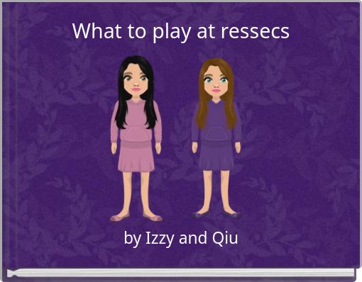 What to play at ressecs