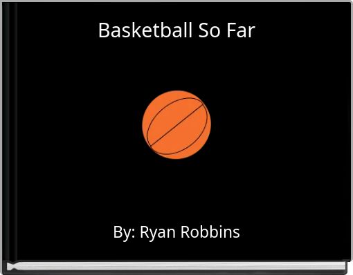 Basketball So Far