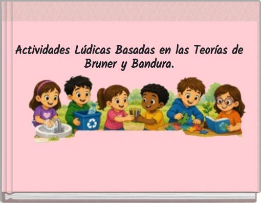 Actividades Lúdicas Basadas en las Teorías de Bruner y Bandura.