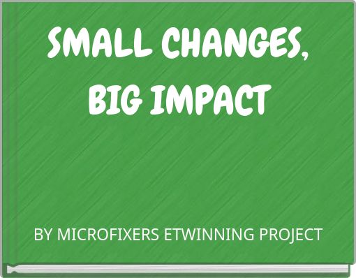 SMALL CHANGES, BIG IMPACT