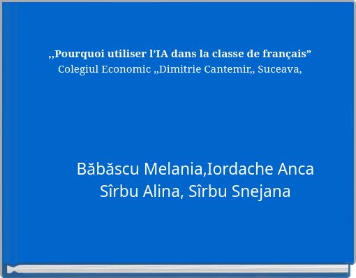 ,,Pourquoi utiliser l&rsquo;IA dans la classe de fran&ccedil;ais&rdquo; Colegiul Economic ,,Dimitrie Cantemir,, Suceava,