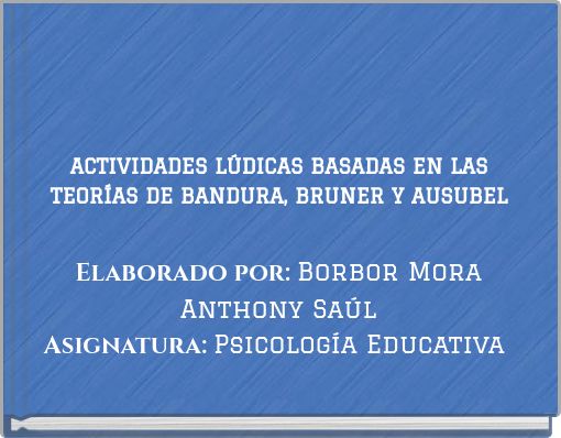ACTIVIDADES LÚDICAS BASADAS EN LAS TEORÍAS DE BANDURA, BRUNER Y AUSUBEL