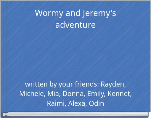 Wormy and Jeremy's adventure