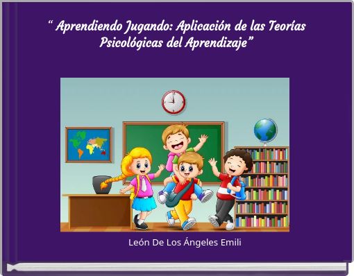 “ Aprendiendo Jugando: Aplicación de las Teorías Psicológicas del Aprendizaje”