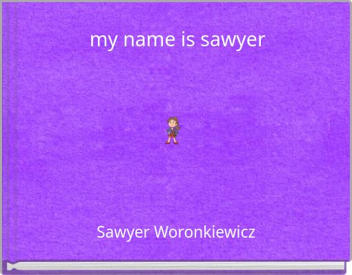 my name is sawyer