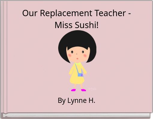 Our Replacement Teacher - Miss Sushi!