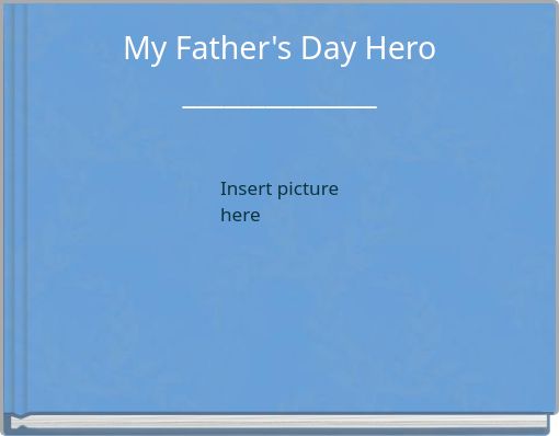 My Father's Day Hero ______________