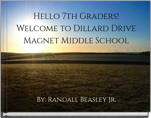 Hello 7th Graders! Welcome to Dillard Drive Magnet Middle School