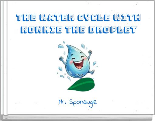 The Water Cycle with Ronnie the Droplet