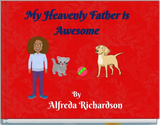 My Heavenly Father is Awesome By Alfreda Richardson