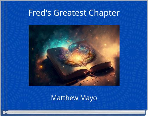 Fred's Greatest Chapter
