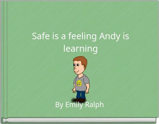 Safe is a feeling Andy is learning