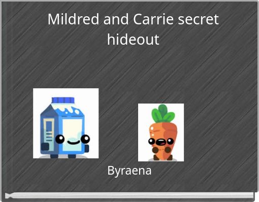 Mildred and Carrie secret hideout