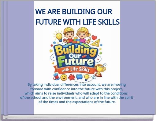 WE ARE BUILDING OUR FUTURE WITH LIFE SKILLS