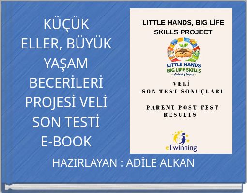 K&Uuml;&Ccedil;&Uuml;K ELLER, B&Uuml;Y&Uuml;K YAŞAM BECERİLERİ PROJESİ VELİ SON TESTİ E-BOOK