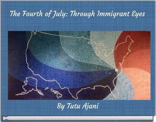 The Fourth of July: Through Immigrant Eyes