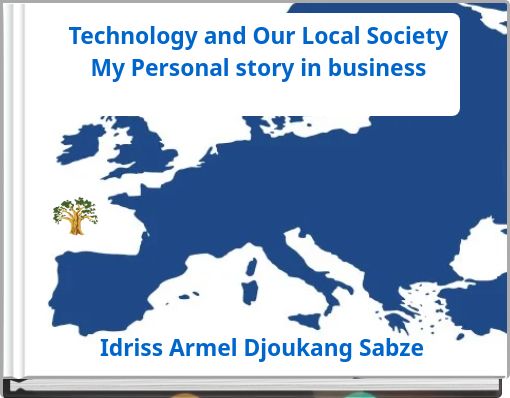 Technology and Our Local Society My Personal story in business