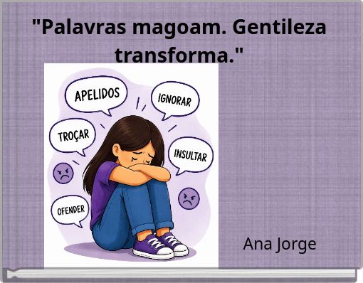 "Palavras magoam. Gentileza transforma."