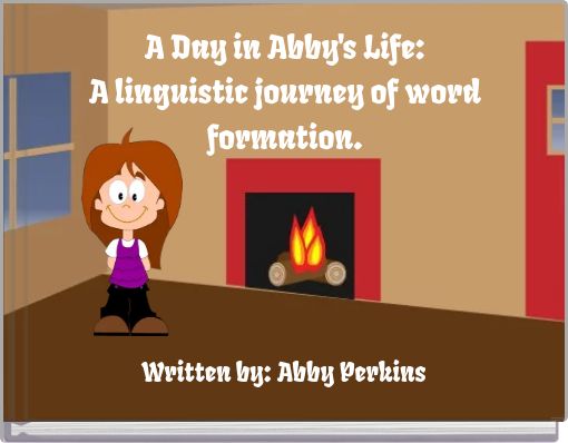 A Day in Abby's Life: A linguistic journey of word formation.