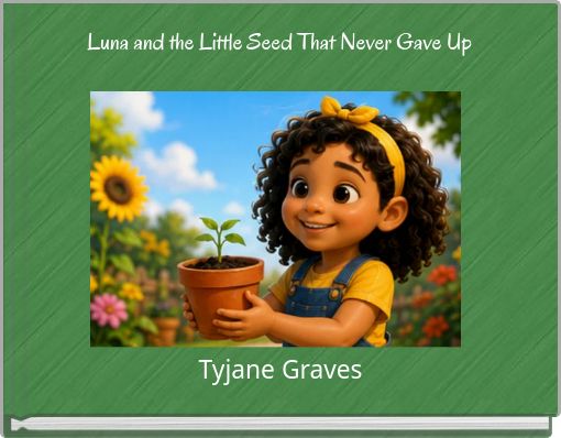Luna and the Little Seed That Never Gave Up