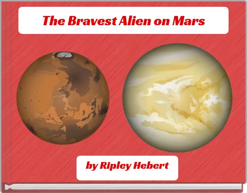 The Bravest Alien on Mars