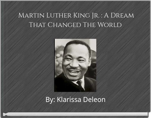 Martin Luther King Jr. : A Dream That Changed The World